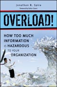 Overload!: how too much information is hazardous to your organization