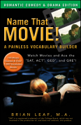 Name that movie! A painless vocabulary builder: romantic comedy and drama edition: watch movies and ace the SAT, ACT, GED and GRE!