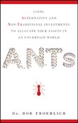 ANTs: using alternative and non-traditional investments to allocate your assets in an uncertain world