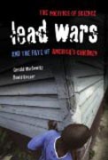 Lead Wars - The Politics of Science and the Fate of America´s Children