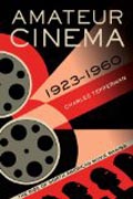 Amateur Cinema - The Rise of North American Moviemaking, 1923-1960