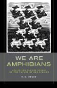 We Are Amphibians - Julian and Aldous Huxley on the Future of Our Species
