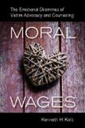 Moral Wages - The Emotional Dilemmas of Victim Advocacy and Counseling