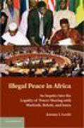 Illegal peace in Africa: an inquiry into the legality of power sharing with warlords, rebels, and junta