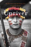 Upriver - The Turbulent Life and Times of an Amazonian People