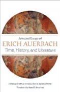 Time, History, and Literature - Selected Essays of  Erich Auerbach