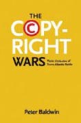 The Copyright Wars - Three Centuries of Trans-Atlantic Battle