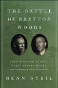 The Battle of Bretton Woods - John Maynard Keynes, Harry Dexter White, and the Making of a New World Order