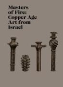 Masters of Fire - Copper Age Art from Israel