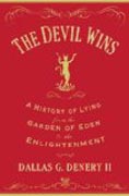 The Devil Wins - A History of Lying from the Garden of Eden to the Enlightenment