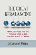 The Great Rebalancing - Trade, Conflict, and the Perilous Road Ahead for the World Economy