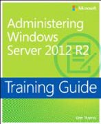 Training Guide: Administering Windows Server 2012 R2