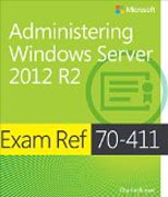 Exam Ref 70-411: Administering Windows Server 2012  R2