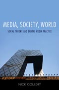 Media, society, world: social theory and digital media practice