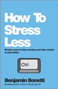 How To Stress Less: Simple ways to stop worrying and take control of your future