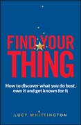 Find Your Thing: How to discover what you do best, own it and get known for it