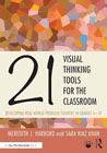 21 Visual Thinking Tools for the Classroom: Developing Real-World Problem Solvers in Grades 5-10
