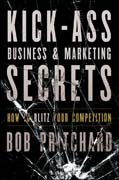 Kick ass business and marketing secrets: how to blitz your competition