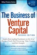 The Business of Venture Capital: Insights from Leading Practitioners on the Art of Raising a Fund, Deal Structuring, Value Creation, and Exit Strategies