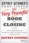 The Very Little but Very Powerful Book on Closing: Ask the Right Questions, Transfer the Value, Create the Urgency, and Win the Sale