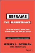 REFRAME The Marketplace: The Total Market Approach to Reaching the New Majority