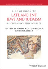 A Companion to Late Ancient Jews and Judaism: 3rd Century BCE – 7th Century CE