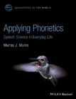 Applying Phonetics: Speech Science in EveryDay Life