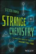 Strange Chemistry: The Stories Your Chemistry Teacher Wouldn?t Tell You