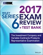 Wiley FINRA Series 6 Exam Review 2017: The Investment Company and Variable Contracts Products Representative Examination