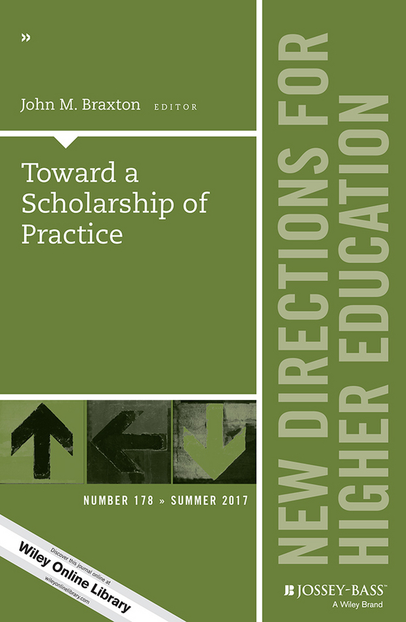 Toward a Scholarship of Practice: New Directions for Higher Education, Number 178