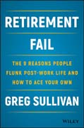 Retirement Fail: The 9 Reasons People Flunk Post–Work Life and How to Ace Your Own