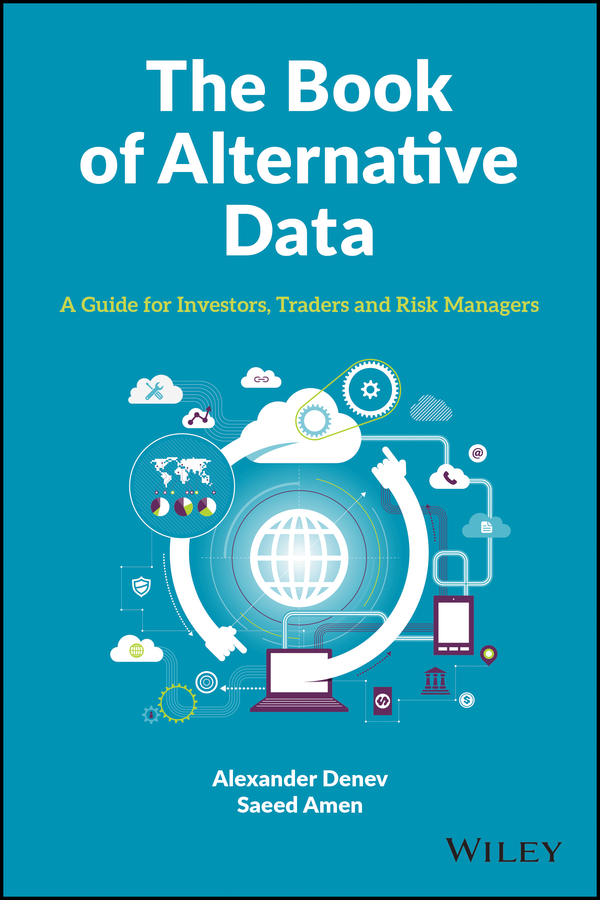 The Book of Alternative Data: A Guide for Investors, Traders and Risk Managers