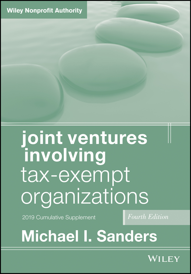Joint Ventures Involving Tax-Exempt Organizations: 2019 Cumulative Supplement