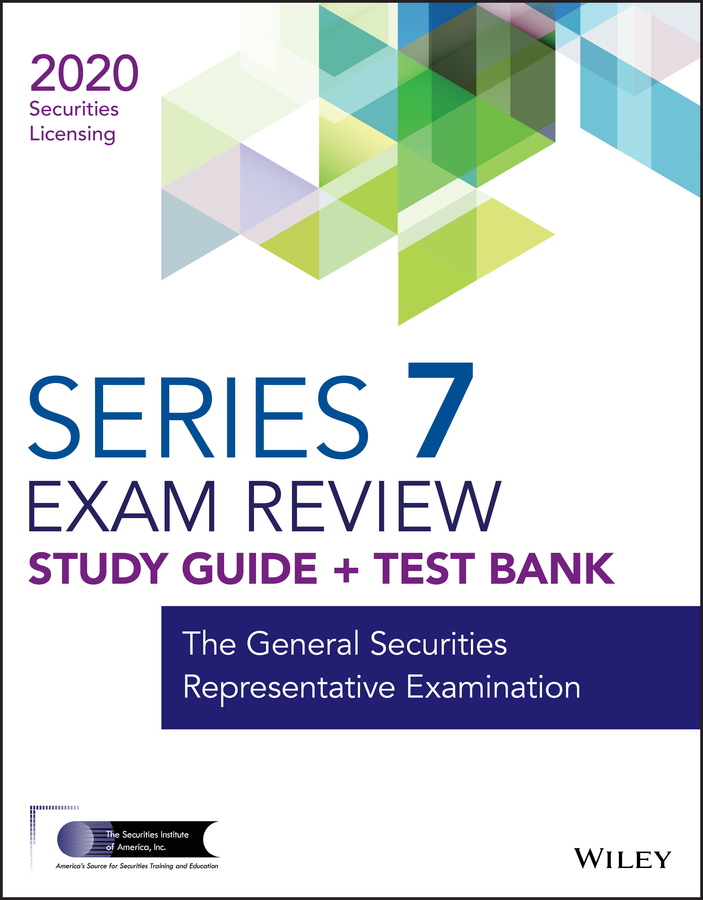 Wiley Series 7 Securities Licensing Exam Review 2020 + Test Bank: The General Securities Representative Examination