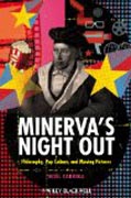 Minerva´s Night Out: Philosophy, Pop Culture, and Moving Pictures