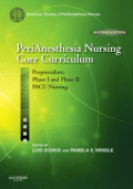 Perianesthesia nursing core curriculum: preprocedure, phase I and phase II PACU nursing