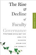 The Rise and Decline of Faculty Governance - Professionalization and the Modern American University