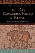 The Day Commodus Killed a Rhino - Understanding the Roman Games