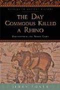 The Day Commodus Killed a Rhino: Understanding the Roman Games