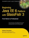 Beginning Java EE 6 Platform with GlassFish 3: from novice to professional