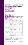 Difficult decisions in clinical electrophysiology: a case based approach, an issue of cardiac electrophysiology clinics