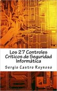 Los 27 Controles Criticos de Seguridad Informatica: Una Guía Práctica para Gerentes y Consultores de Seguridad Informática