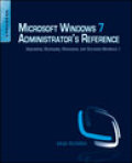 Microsoft Windows 7 administrator's reference: upgrading, deploying, managing, and securing Windows 7