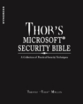 Thor's Microsoft security bible: securing Microsoft technologies and deploying secure and robust infrastructures from 'a'ctive directory to DM'Z' guide