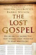 The Lost Gospel - Decoding the Sacred Text that Reveals Jesus` Marriage to Mary Magdalene