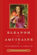 Eleanor of Aquitaine - The Mother Queen of the Middle Ages