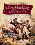 The Big Book of Swashbuckling Adventure - Classic Tales of Dashing Heroes, Dastardly Villains, and Daring Escapes
