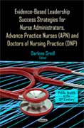 Evidence-Based Leadership Success Strategies for Nurse Administrators, Advance Practice Nurses (APN), and Doctors of Nursing Practice (DNP)