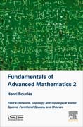 Fundamentals of Advanced Mathematics 2: Field Extensions, Topology and Topological Vector Spaces, Functional Spaces, and Sheaves