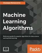 Machine learning algorithms: reference guide for popular algorithms for data science and machine learning